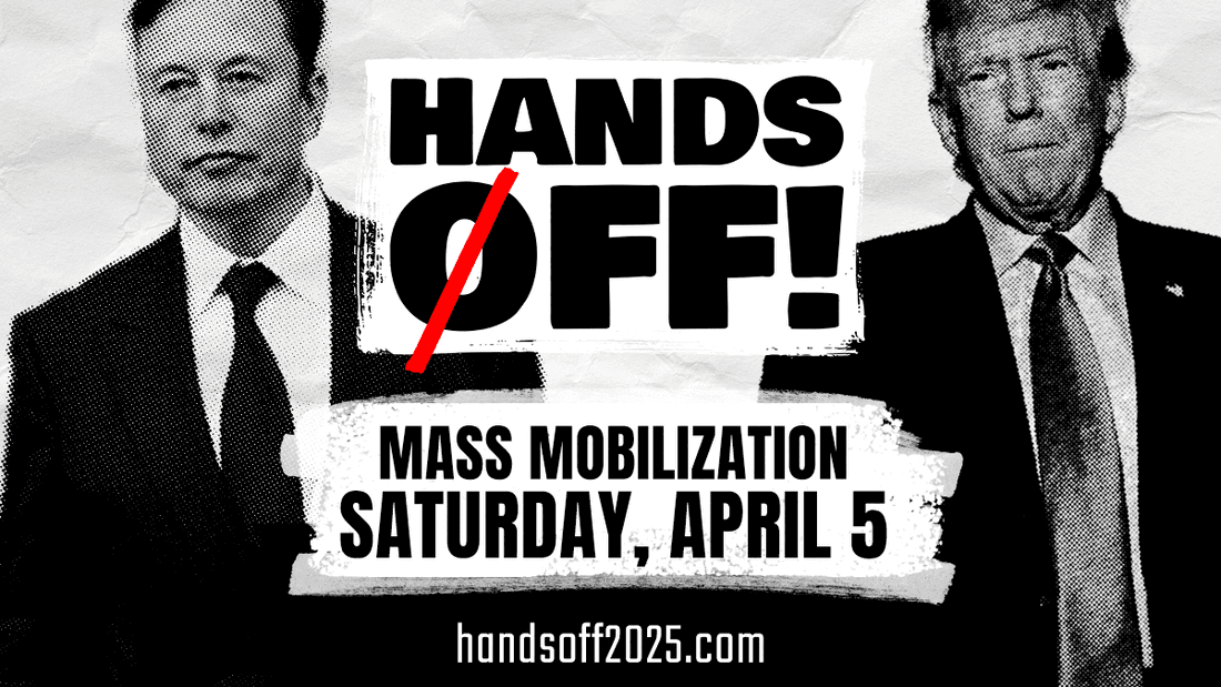 Hands Off! National Day of Action - April 5, 2025