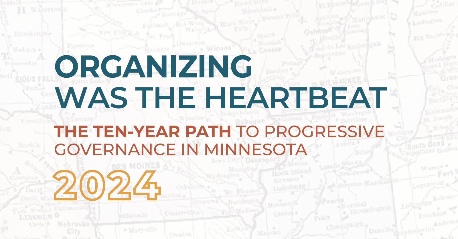 Win the Midwest's landmark 2024 case study, "Organizing Was the Heartbeat: The Ten-Year Path to Progressive Governance in Minnesota"